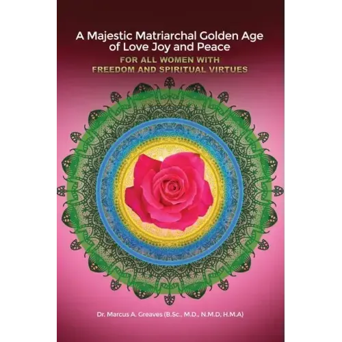 A Majestic Matriarchal Golden Age of Love Joy and Peace for all Women with Freedom and Spiritual Virtues