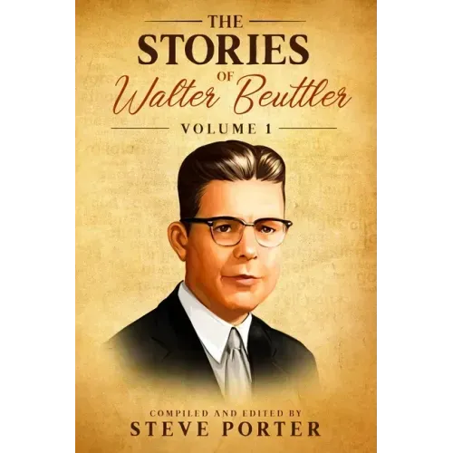 The Stories of Walter Beuttler: Volume 1