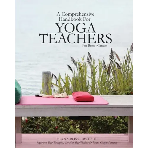 A Comprehensive Handbook For Yoga Teachers For Breast Cancer