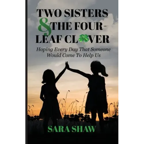 Two Sisters & The Four-Leaf Clover: Hoping Every Day That Someone Would Come To Help Us