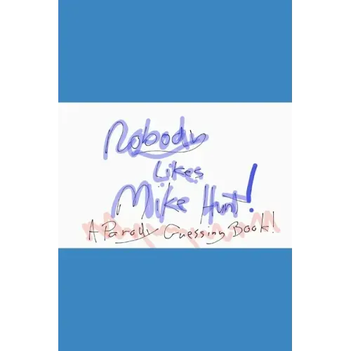 Nobody likes Mike Hunt: A parody guessing book