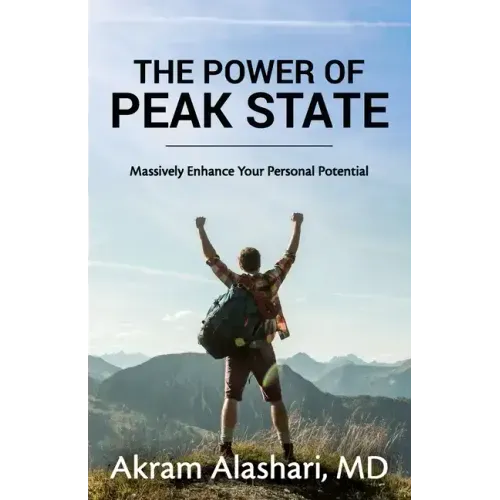 The Power of Peak State: Massively Enhance Your Personal Potential