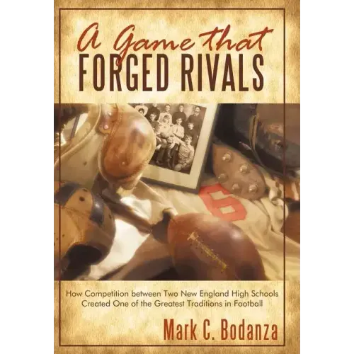 A Game That Forged Rivals: How Competition Between Two New England High Schools Created One of the Greatest Traditions in Football