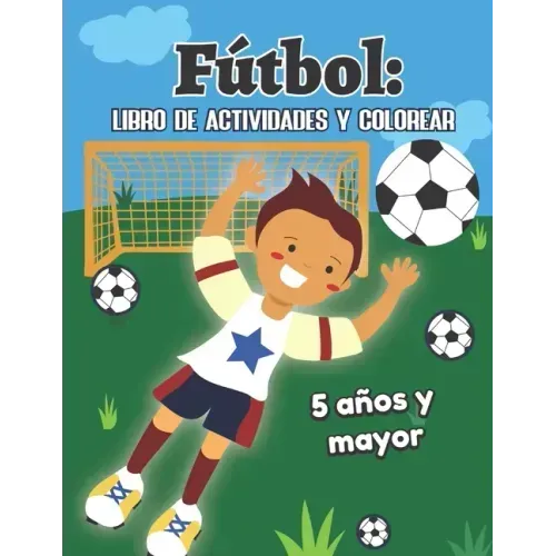 Fútbol: libro de actividades y colorear 5 años y mayor: Soccer en Español educacional para preescolar y Kinder