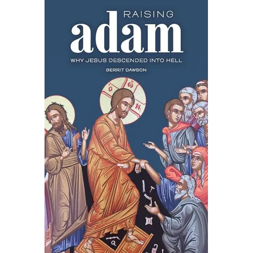 Raising Adam: Why Jesus Descended into Hell