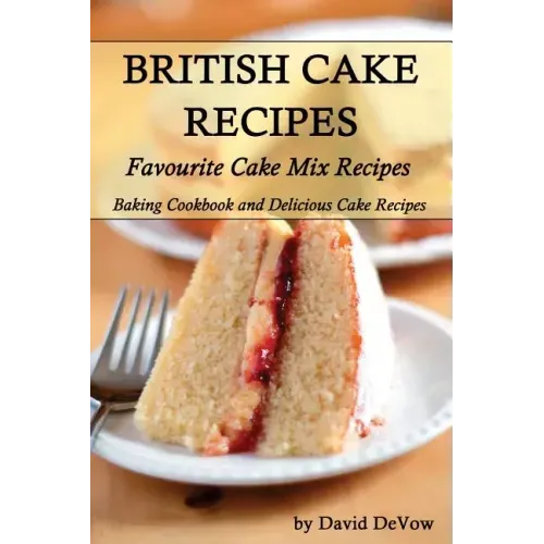 British Cakes Recipes: Favourite Cake Mix Recipes, Baking Cookbook and Delicious Cake Recipes