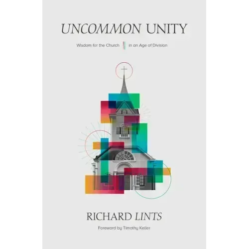 Uncommon Unity: Wisdom for the Church in an Age of Division