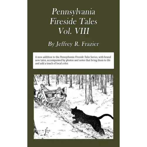 Pennsylvania Fireside Tales Volume VIII: Origins and Foundations of Pennsylvania Mountain Folktales, Legends, and Folklore