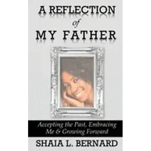 A Reflection of My Father: Accepting the Past, Embracing Me & Growing Forward