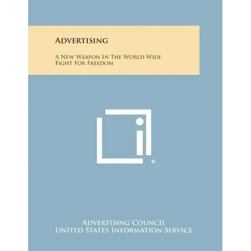 Advertising: A New Weapon in the World Wide Fight for Freedom