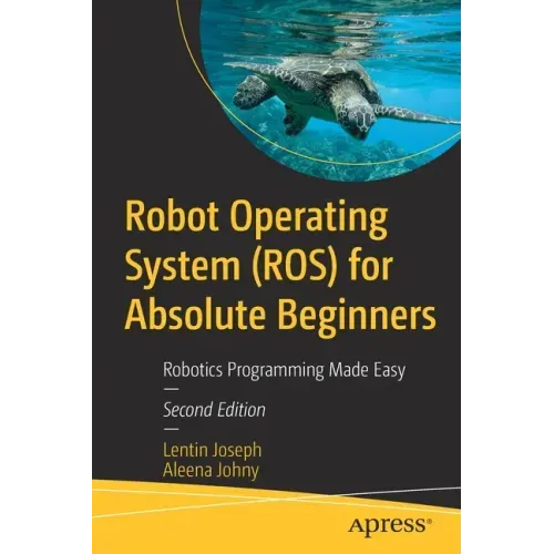 Robot Operating System (Ros) for Absolute Beginners: Robotics Programming Made Easy