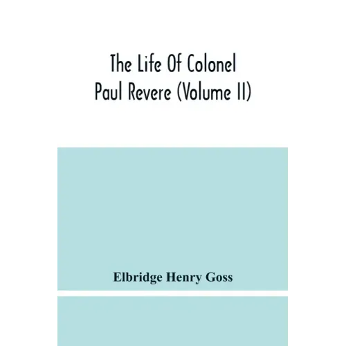 The Life Of Colonel Paul Revere (Volume Ii)