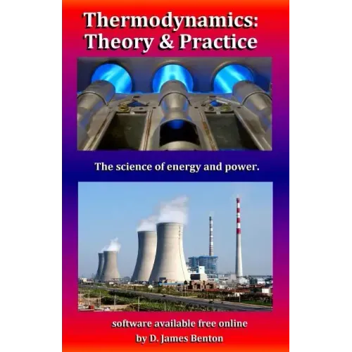 Thermodynamics: Theory & Practice: The science of energy and power.