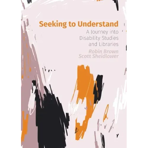 Seeking to Understand: A Journey into Disability Studies and Libraries