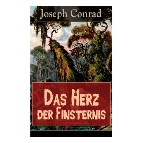 Das Herz der Finsternis: Eine Reise in die schwärzesten Abgründe des Kolonialismus