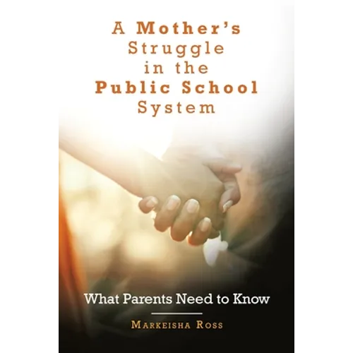 A Mother's Struggle in the Public School System: What Parents Need to Know