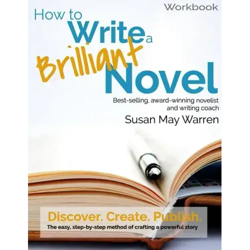 How to Write a Brilliant Novel Workbook: The easy, step-by-step method for crafting a powerful story