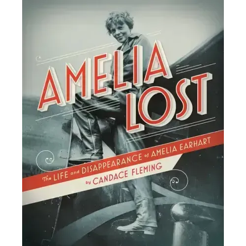 Amelia Lost: The Life and Disappearance of Amelia Earhart