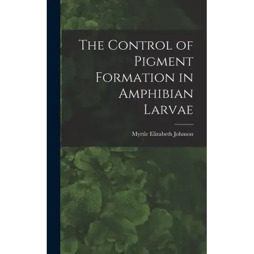 The Control of Pigment Formation in Amphibian Larvae