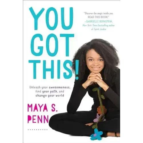 You Got This!: Unleash Your Awesomeness, Find Your Path, and Change Your World