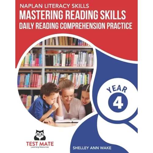 NAPLAN LITERACY SKILLS Mastering Reading Skills Year 4: Daily Reading Comprehension Practice