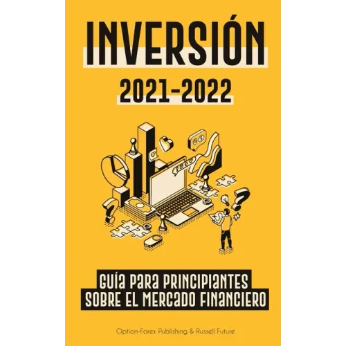 Inversión 2021-2022: Guía para Principiantes sobre el Mercado Financiero (acciones, bonos, ETFs, Fondos Indexados y REITs - con 101 Consejo