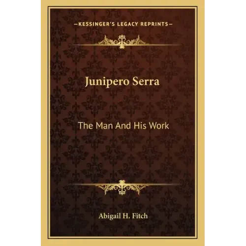 Junipero Serra: The Man and His Work