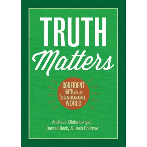 Truth Matters: Confident Faith in a Confusing World