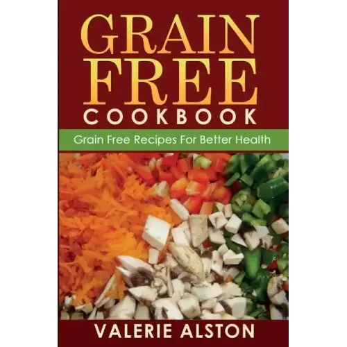 Grain Free Cookbook (Grain Free Recipes for Better Health0