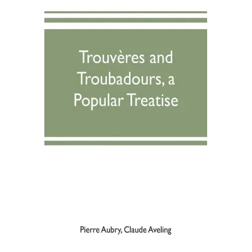 Trouvères and troubadours, a popular treatise