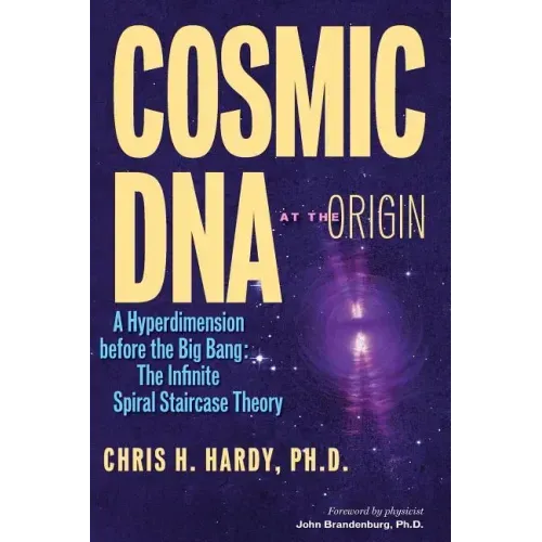 Cosmic DNA at the Origin: A Hyperdimension before the Big Bang. The Infinite Spiral Staircase Theory