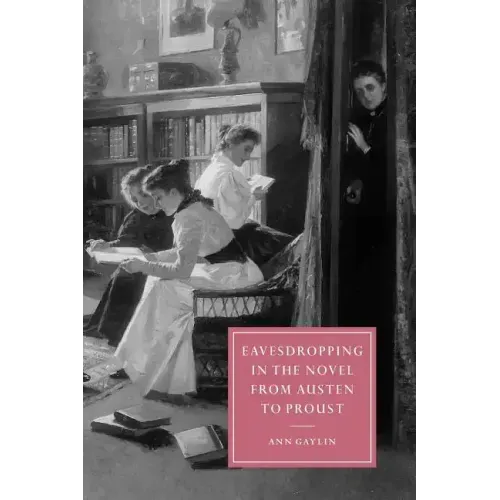 Eavesdropping in the Novel from Austen to Proust