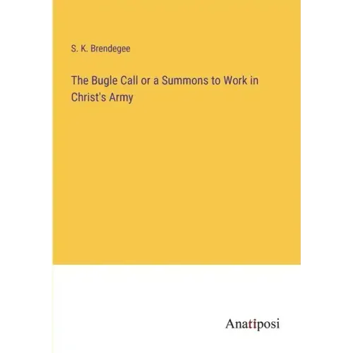 The Bugle Call or a Summons to Work in Christ's Army