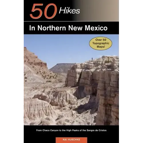 Explorer's Guide 50 Hikes in Northern New Mexico: From Chaco Canyon to the High Peaks of the Sangre de Cristos