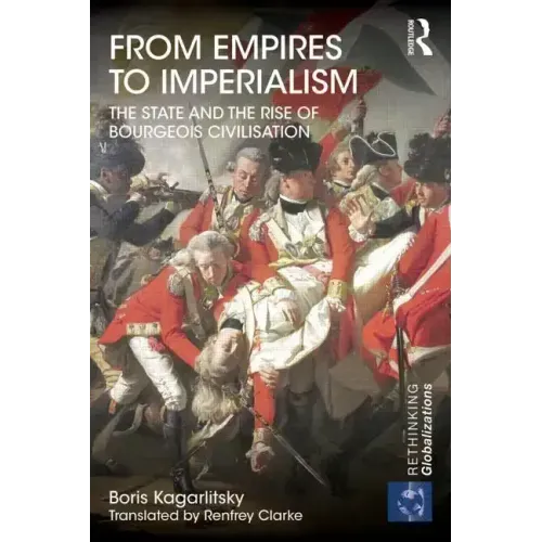 From Empires to Imperialism: The State and the Rise of Bourgeois Civilisation
