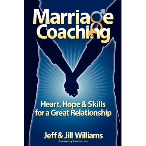 Marriage Coaching: Heart, Hope and Skills for a Great Relationship