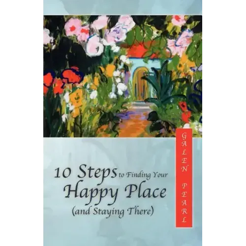 10 Steps to Finding Your Happy Place (and Staying There)
