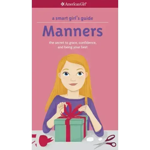 A Smart Girl's Guide: Manners: The Secrets to Grace, Confidence, and Being Your Best