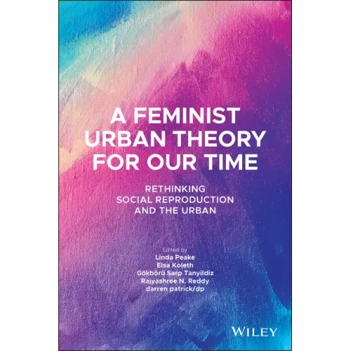 A Feminist Urban Theory for Our Time: Rethinking Social Reproduction and the Urban