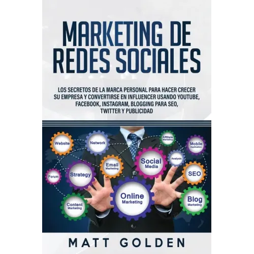 Marketing de redes sociales: Los secretos de la marca personal para hacer crecer su empresa y convertirse en influencer usando YouTube, Facebook, I