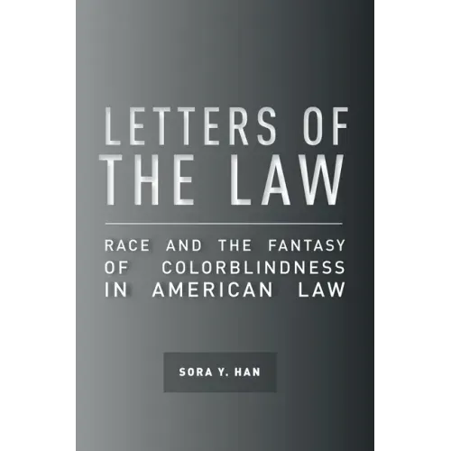 Letters of the Law: Race and the Fantasy of Colorblindness in American Law