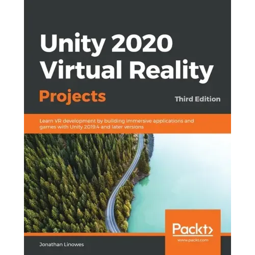 Unity 2020 Virtual Reality Projects - Third Edition: Learn VR development by building immersive applications and games with Unity 2019.4 and later ver
