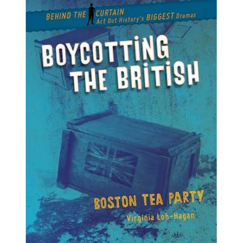 Boycotting the British: Boston Tea Party