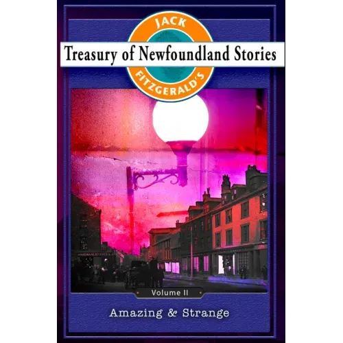 Treasury of Newfoundland Stories Volume II: Amazing and Strange