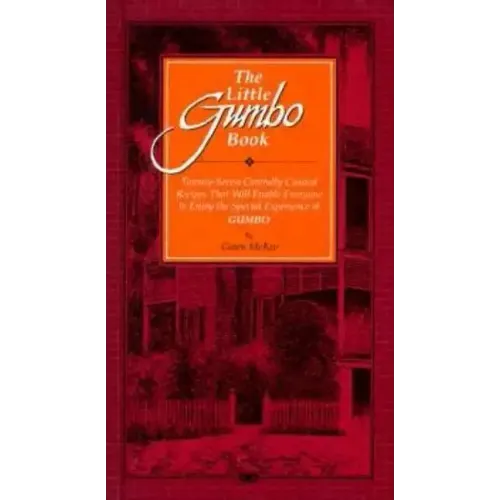 The Little Gumbo Book: Twenty-Seven Carefully Created Recipes That Will Enable Everyone to Enjoy the Special Experience of Gumbo