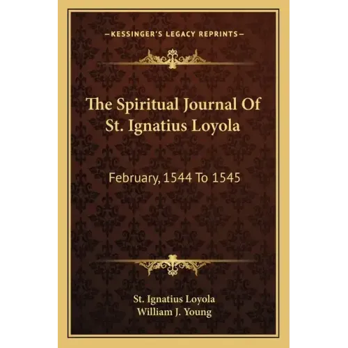 The Spiritual Journal of St. Ignatius Loyola: February, 1544 to 1545