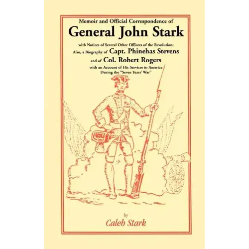 Memoir and Official Correspondence of General John Stark, with Notices of Several Other Officers of the Revolution; Also, a Biography of Capt. Phineha