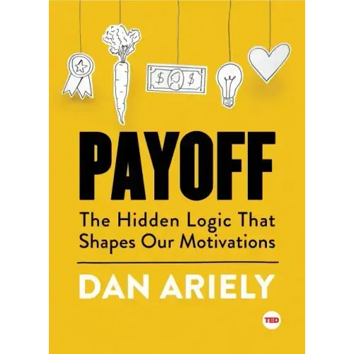 Payoff: The Hidden Logic That Shapes Our Motivations