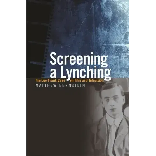 Screening a Lynching: The Leo Frank Case on Film and Television