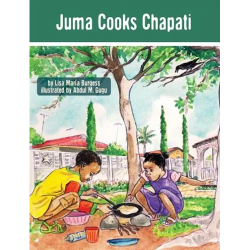 Juma Cooks Chapati: The Tanzania Juma Stories